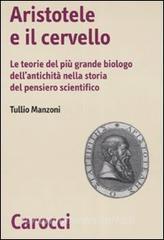 Aristotele e il cervello. Le teorie del più grande biologo dellantichità nella storia del pensiero scientifico.pdf
