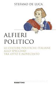Alfieri politico. Le culture politiche italiane allo specchio tra Otto e Novecento.pdf