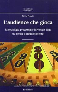 L audience che gioca. La sociologia processuale di Norbert Elias tra media e intrattenimento.pdf
