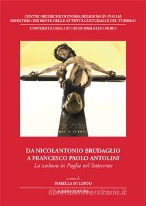 Da Nicolantonio Brudaglio a Francesco Paolo Antolini. La scultura in Puglia nel Settecento.pdf