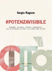 #Potenzavisibile. Dialoghi, racconti, visioni, connessioni, tra un bicchiere di neve e un caffè come si deve.pdf
