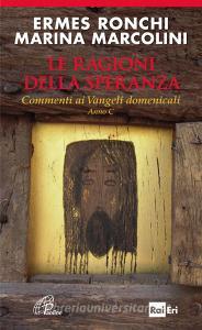 Le ragioni della speranza. Commenti ai Vangeli domenicali. Anno C.pdf