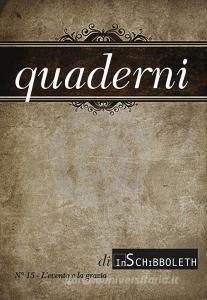 Ebook L' evento e la grazia (2021-1) di Angela Arsena, Antonio Bergamo, Raul Federico Buffo, Cristiano Calì, Michele Capasso, Mariangela Caporale, Guelfo Carbone, Alessandra Cislaghi, Maria Benedetta Curi, Lorenzo De Donato, Gian Paolo Faella, Giuseppe Gris, Mattia Lusetti, Marco Martino, Giuseppe Mascia, Alessandra Modugno, Matteo Angelo Mollisi, Tiziano F. Ottobrini, Donatella Pagliacci, Nazareno Pastorino, Davide Penna, Noemi Sanches, Rosario Sciarrotta, Benedetta Sonaglia, Valentina Surace, Massimo Villani, Mirko Dolfi edito da Inschibboleth Edizioni