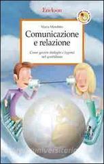 Comunicazione e relazione. Come gestire dialoghi e legami nel quotidiano.pdf