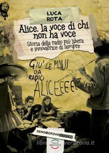 Alice, la voce di chi non ha voce. Storia della radio più libera e innovatrice di sempre.pdf