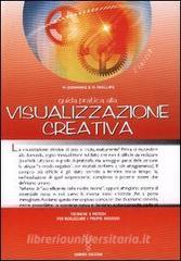 Guida pratica alla visualizzazione creativa. Tecniche e metodi per realizzare i propri desideri.pdf