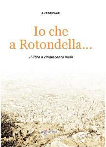 Io che a Rotondella.... Il libro a cinquecento mani.pdf
