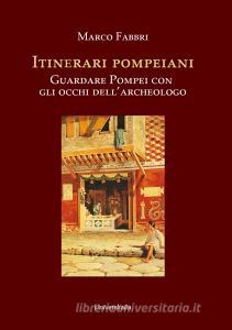 Itinerari pompeiani. Guardare Pompei con gli occhi dellarcheologo.pdf