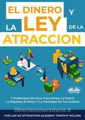 Ebook El Dinero Y La Ley De La Atracción di Timothy Willink, The Law of Attraction Academy edito da Tektime