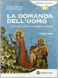 La domanda delluomo. Corso di religione cattolica. Volume unico. Ediz. azzurra. Per le Scuole superiori. Con espansione online.pdf