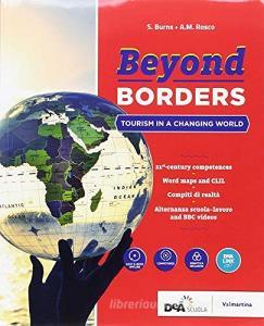 Beyond borders. Tourism in a changing world. Con alternanza scuola-lavoro. Per le Scuole superiori. Con ebook. Con espansione online. Con DVD-ROM.pdf