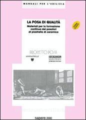 La posa di qualità. Materiali per la formazione continua dei posatori di piastrelle di ceramica. Con CD-ROM.pdf