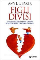 Figli divisi. Storie di manipolazione emotiva dei genitori nei confronti dei figli.pdf