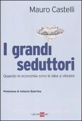 I grandi seduttori. Quando in economia sono le idee a vincere.pdf
