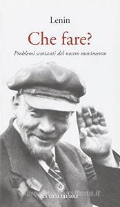 Che fare? Problemi scottanti del nostro movimento.pdf