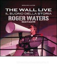 The Wall live. Il suono della storia. Roger Waters. Berlino 21 luglio 1990.pdf