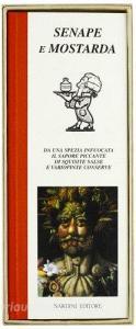 Senape e mostarda. Da una spezia infuocata il sapore piccante di squisite salse e variopinte conserve.pdf