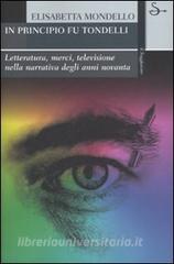 In principio fu Tondelli. Letteratura, merci, televisione nella narrativa degli anni novanta.pdf