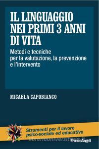 Il linguaggio nei primi 3 anni di vita. Metodi e tecniche per la valutazione, la prevenzione e lintervento.pdf