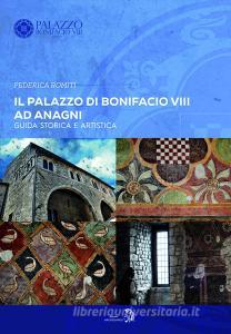Il Palazzo di Bonifacio VIII ad Anagni. Guida storica e artistica.pdf