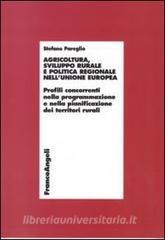 Agricoltura, sviluppo rurale e politica regionale nellUnione Europea. Profili concorrenti nella programmazione e nella pianificazione dei territori rurali.pdf