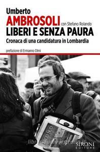 Ebook Liberi e senza paura di Stefano Rolando, Umberto Ambrosoli edito da Sironi Editore