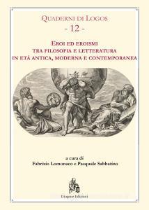 Eroi ed eroismi tra filosofia e letteratura in età antica, moderna e contemporanea.pdf