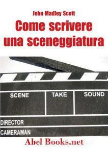 Come scrivere una sceneggiatura. Appunti ordinati per il cinema.pdf