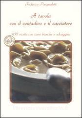 A tavola con il contadino e il cacciatore. 100 ricette con carni bianche e selvaggina.pdf