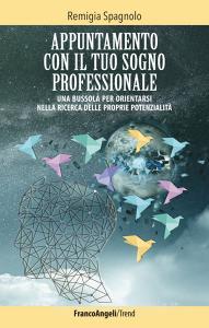 Appuntamento con il tuo sogno professionale. Una bussola per orientarsi nella ricerca delle proprie potenzialità.pdf
