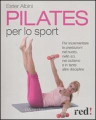 Pilates per lo sport. Per incrementare le prestazioni nel nuoto, nello sci, nel ciclismo e in tante altre discipline.pdf