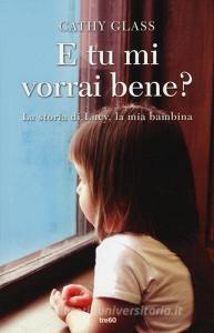 E tu mi vorrai bene? La storia di Lucy, la mia bambina.pdf
