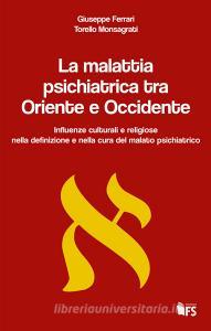La malattia psichiatrica tra Oriente e Occidente. Influenze culturali e religiose nella definizione e nella cura del malato psichiatrico.pdf