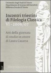 Incontri triestini di filologia classica. Atti della Giornata di studio in onore di Laura Casarsa vol.6.pdf