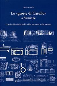 Le «Grotte di Catullo» a Sirmione. Guida alla visita della villa romana e del museo.pdf