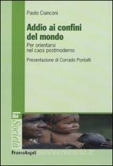 Addio ai confini del mondo. Per orientarsi nel caos postmoderno.pdf