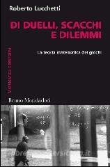 Di duelli, scacchi e dilemmi. La teoria matematica dei giochi.pdf