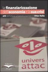 La finanziarizzazione delleconomia e la sua crisi. Atti dellottava Università popolare di Attac Italia.pdf