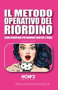 Il metodo operativo del riordino. Come diventare più ordinati dentro e fuori.pdf