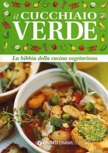 Il cucchiaio verde. La bibbia della cucina vegetariana.pdf