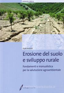 Erosione del suolo e sviluppo rurale sostenibile. Fondamenti e manualistica per la valutazione agroambientale.pdf