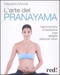 L arte del pranayama. Tutte le tecniche di respirazione yoga spiegate passo per passo.pdf