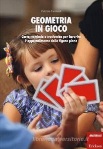 Geometria in gioco. Carte, tombola e cruciverba per favorire lapprendimento delle figure piane. Con gadget.pdf