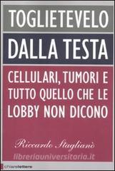Toglietevelo dalla testa. Cellulari, tumori e tutto quello che le lobby non dicono.pdf