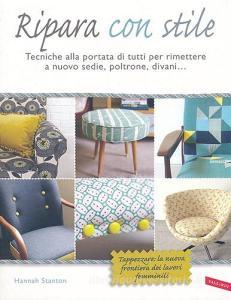 Ripara con stile. Tecniche alla portata di tutti per rimettere a nuovo sedie, poltrone, divani....pdf