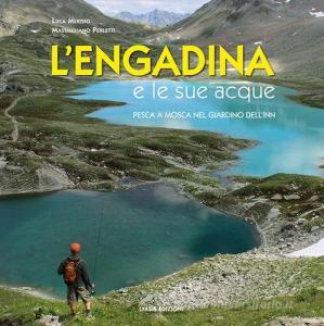 L Engadina e le sue acque. Pesca a mosca nel giardino dellInn. Ediz. multilingue.pdf