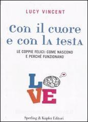 Con il cuore e con la testa. Le coppie felici: come nascono e perché funzionano.pdf