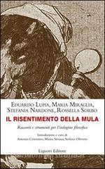 Il risentimento della mula. Racconti e strumenti per lindagine filosofica.pdf