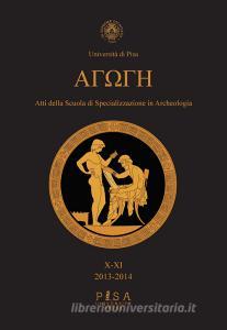 Agoge. Atti della scuola di specializzazione in beni archeologici (2013-2014) vol.10-11.pdf