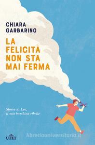 La felicità non sta mai ferma. Storia di Leo, il mio bambino ribelle.pdf